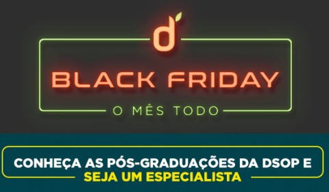A Black Friday na DSOP dura o mês todo!
