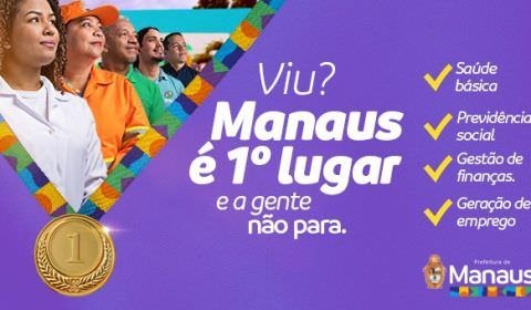 Manaus é 1º lugar e o trabalho não para