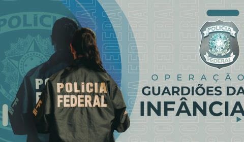 Polícia Federal deflagra Operação Guardiões da Infância contra o  abuso sexual infantil